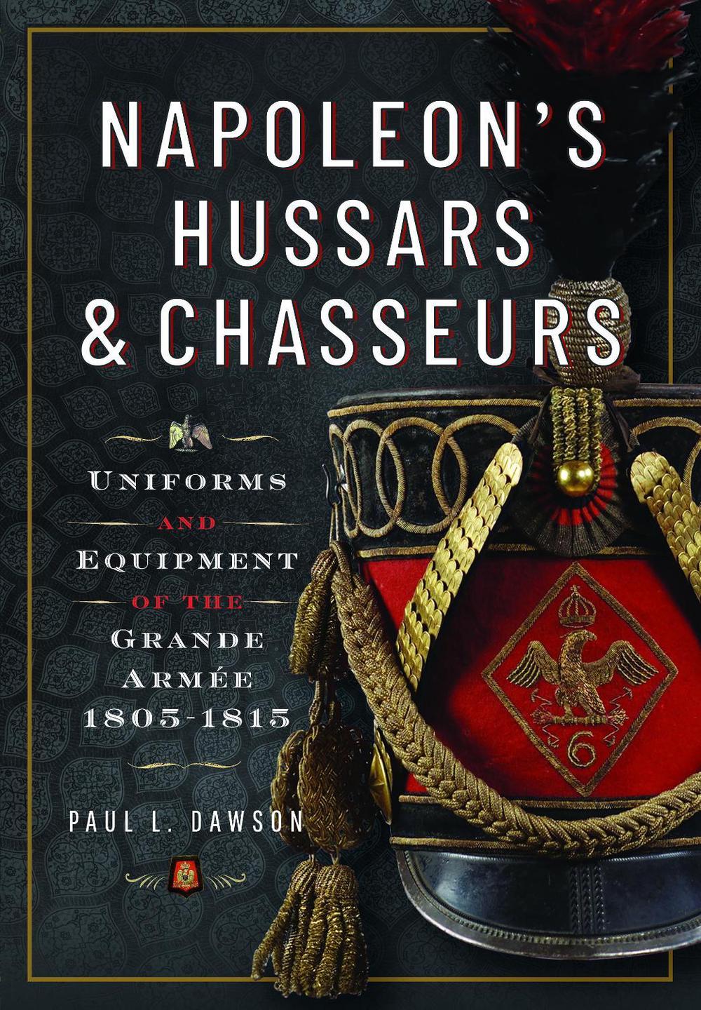 Napoleon’s Hussars and Chasseurs, 9781399030786