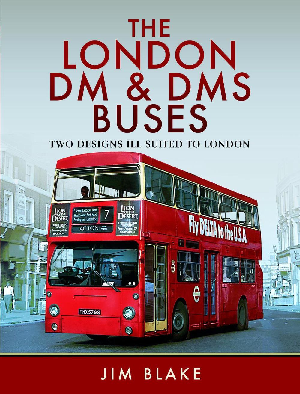 The London DM and DMS Buses - Two Designs Ill Suited to London, 9781399034746
