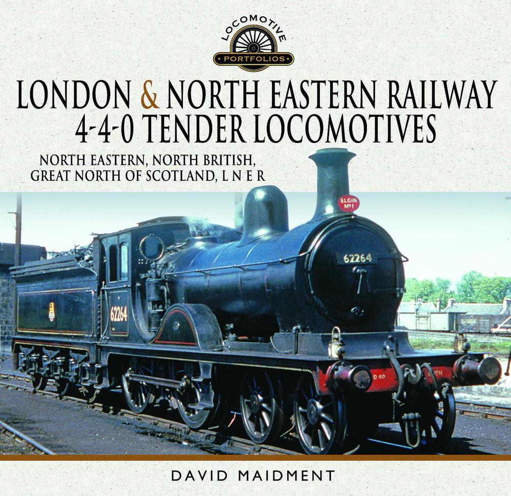 London & North Eastern Railway 4-4-0 Tender Locomotives - North Eastern, North British, Great North of Scotland, L N E R, 9781399036849