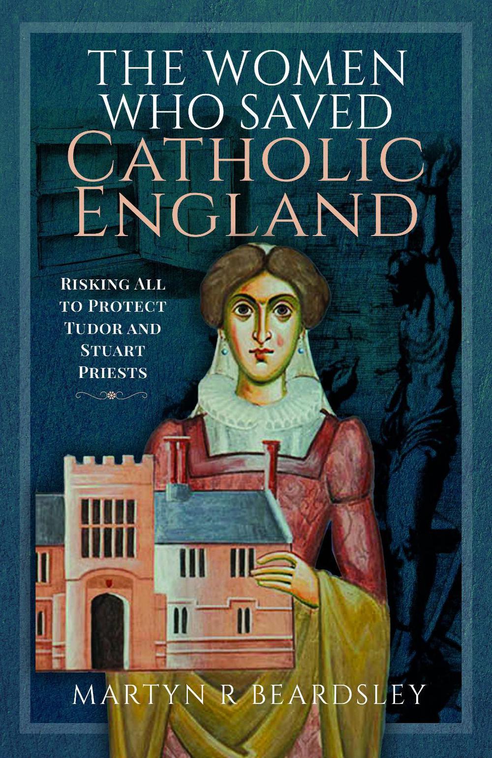 The Women Who Saved Catholic England, 9781399042307