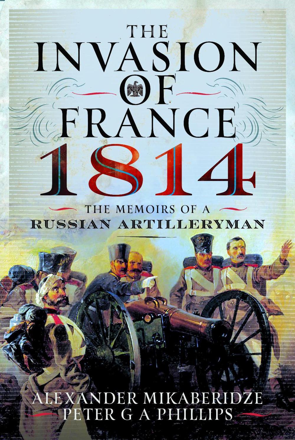 The Invasion of France, 1814 by Alexander Mikaberidze - ISBN: 9781399042604
