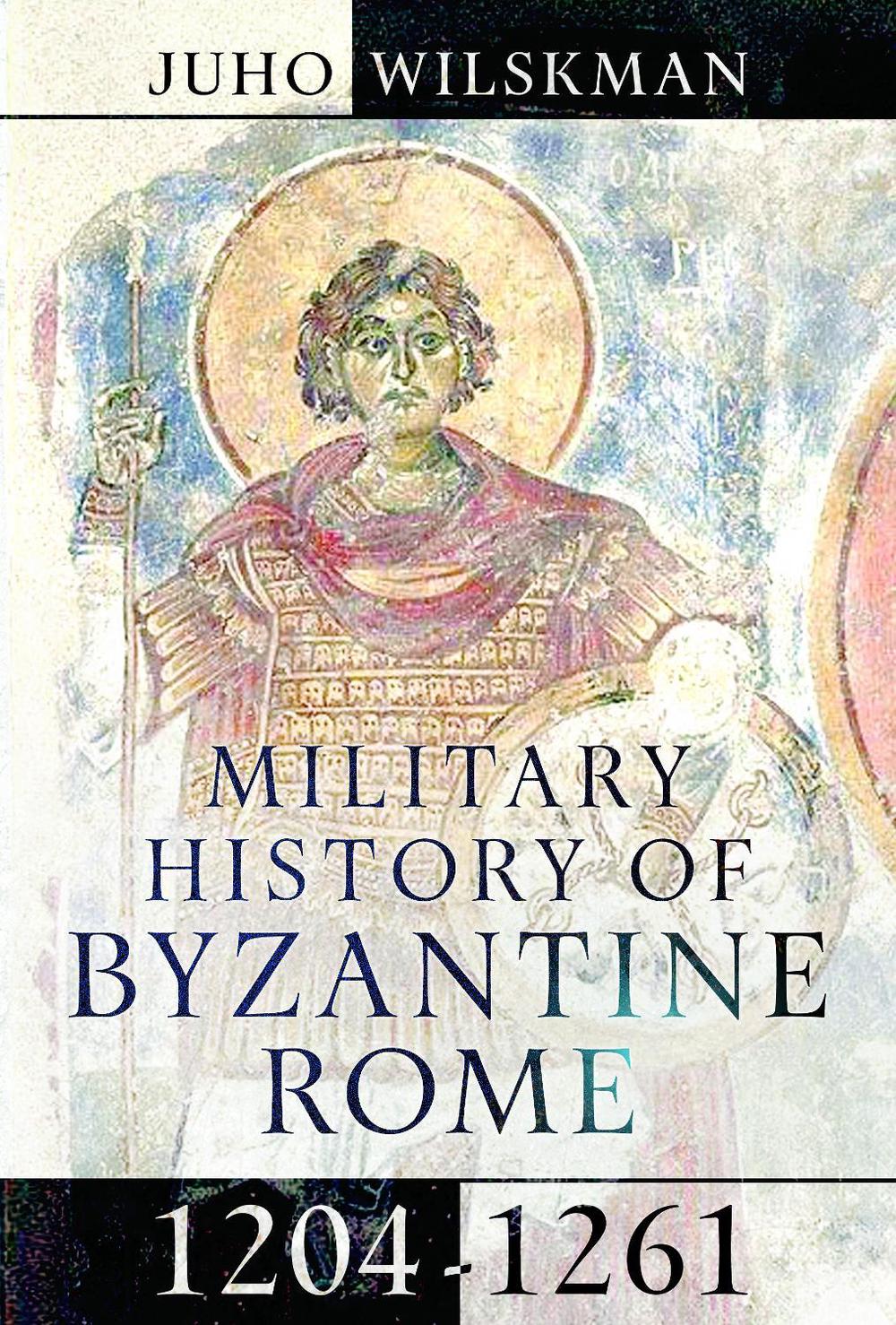 Military History of Byzantine Rome, 1204-1261, 9781399047609
