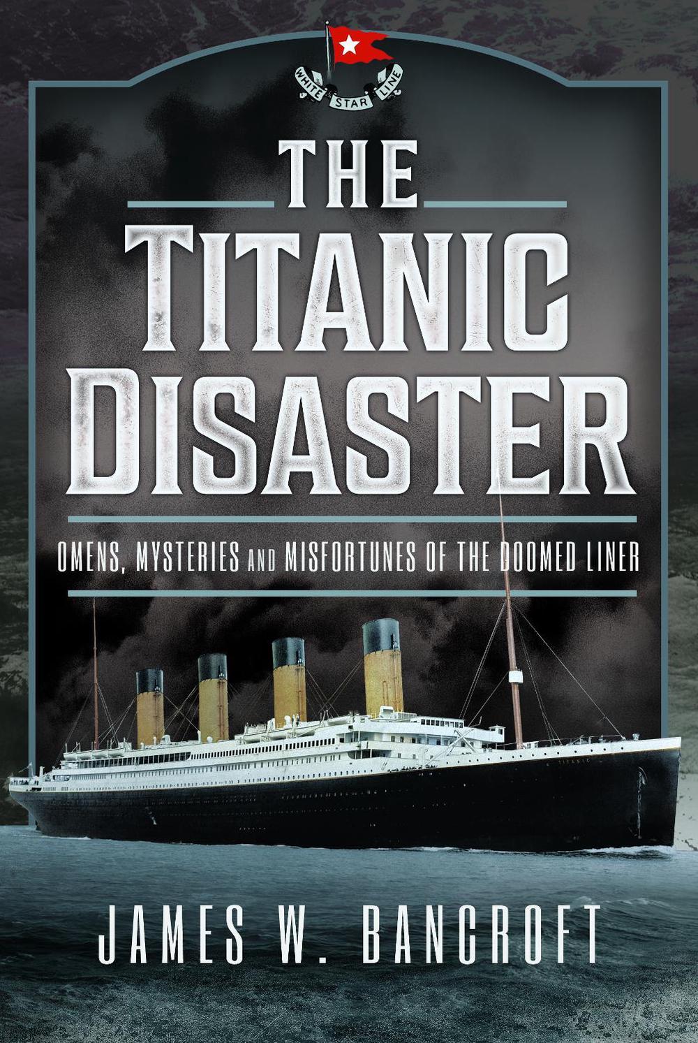 Titanic Disaster by James W. Bancroft, Hardcover, 9781399048958 Buy