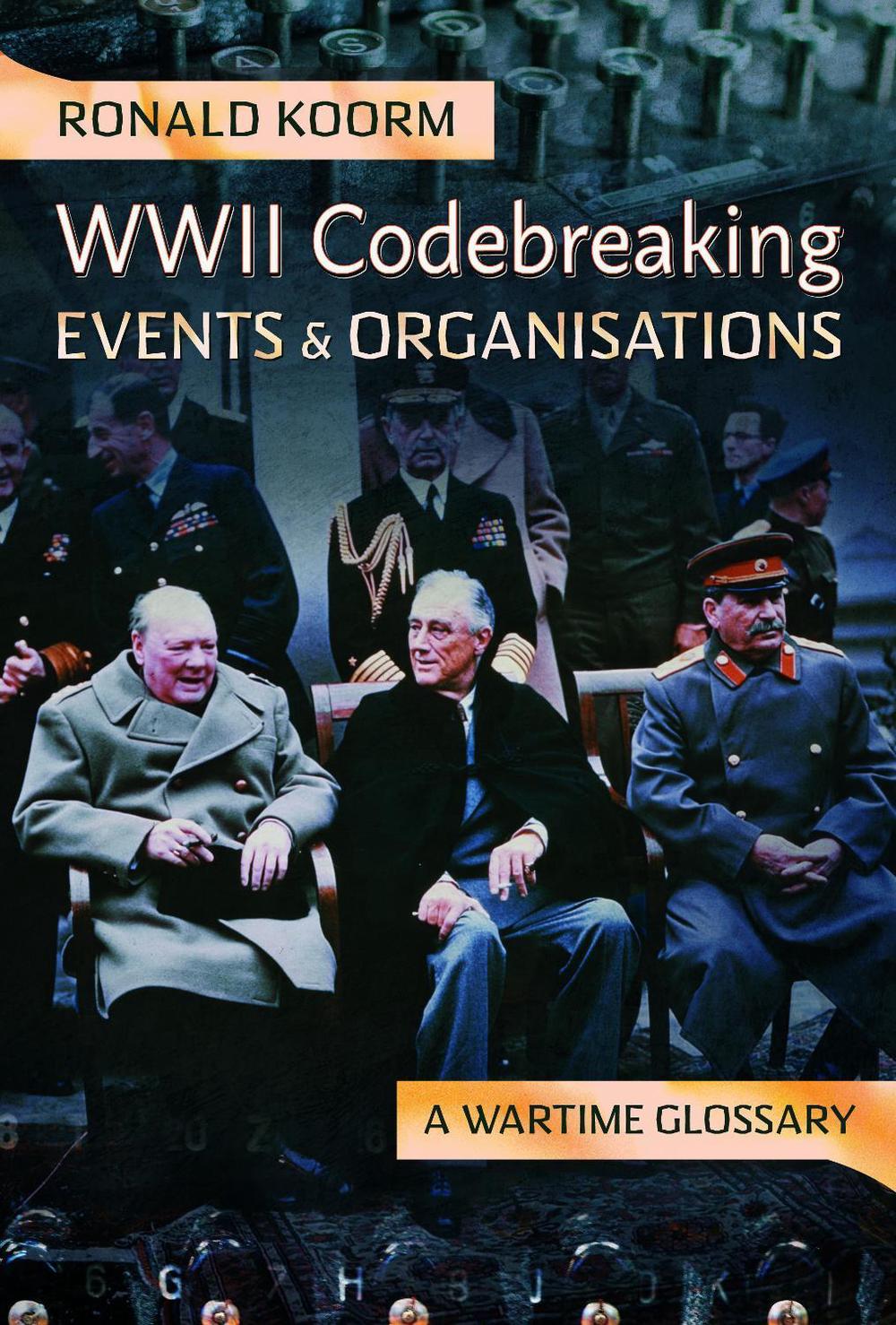 WW2 Codebreaking Events and Organisations, 9781399053440