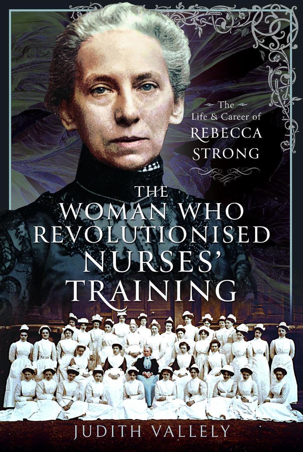 The Woman Who Revolutionised Nurses' Training, 9781399061650