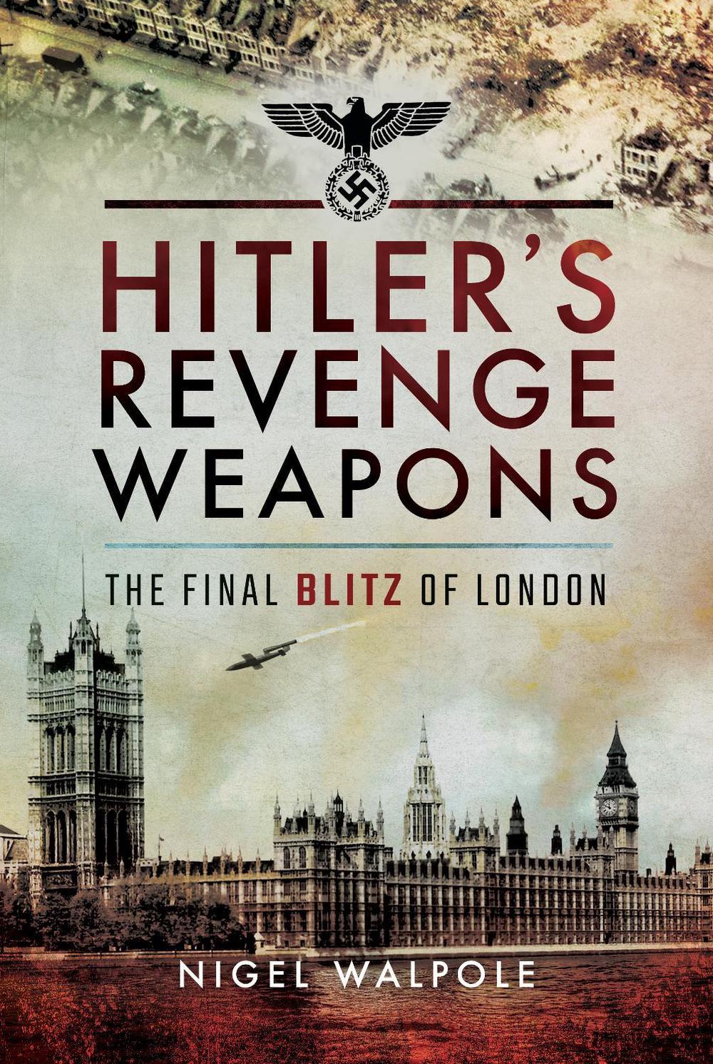 Hitler's Revenge Weapons by Nigel Walpole - ISBN: 9781399074841