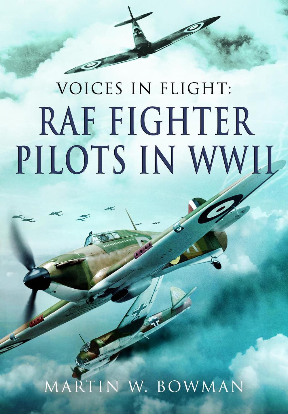 Voices in Flight - RAF Fighter Pilots in WWII, 9781399078177