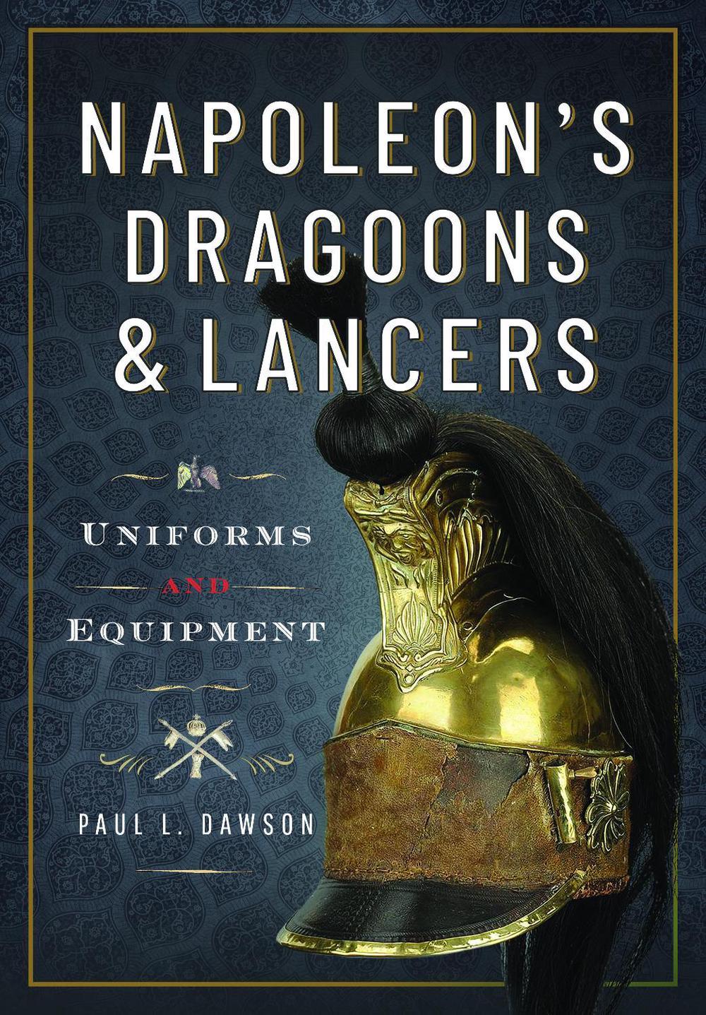 Napoleon’s Dragoons and Lancers, 9781399078559