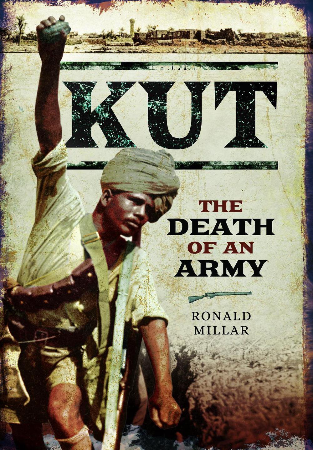 Kut: The Death of an Army by Ronald Millar - ISBN: 9781399087216