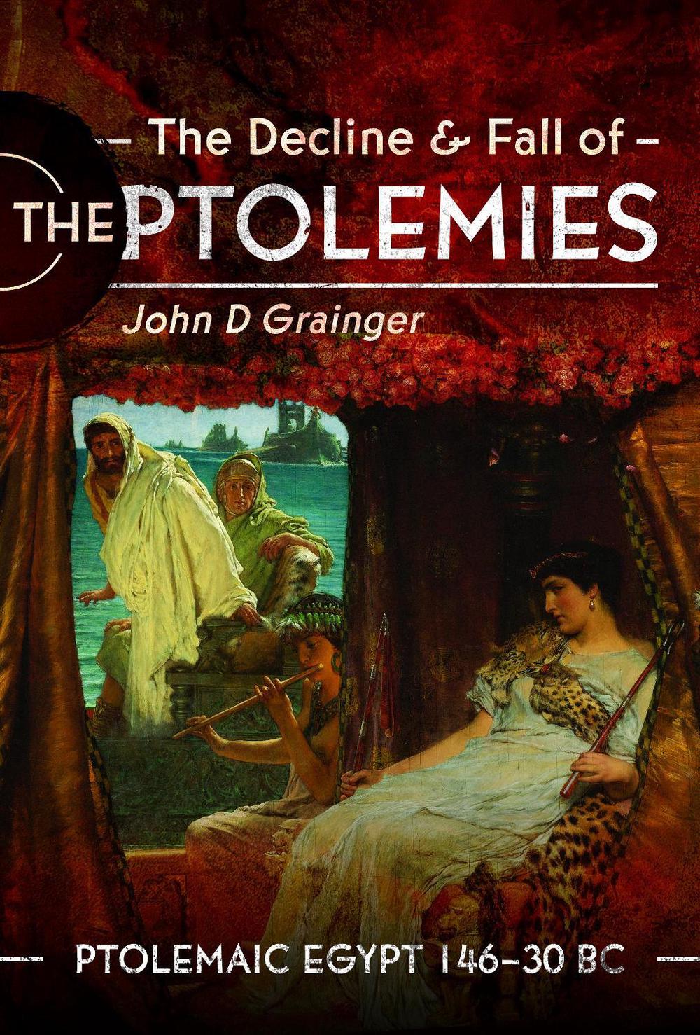 The Decline and Fall of the Ptolemies, 9781399090124