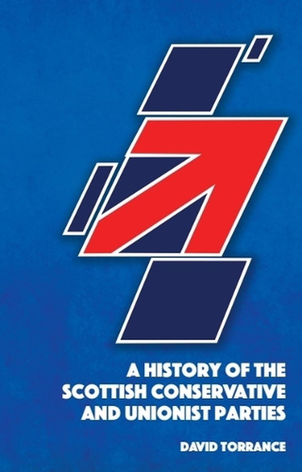 Scottish Conservatives Roles A History of the Scottish Conservative and Unionist Parties by David ...