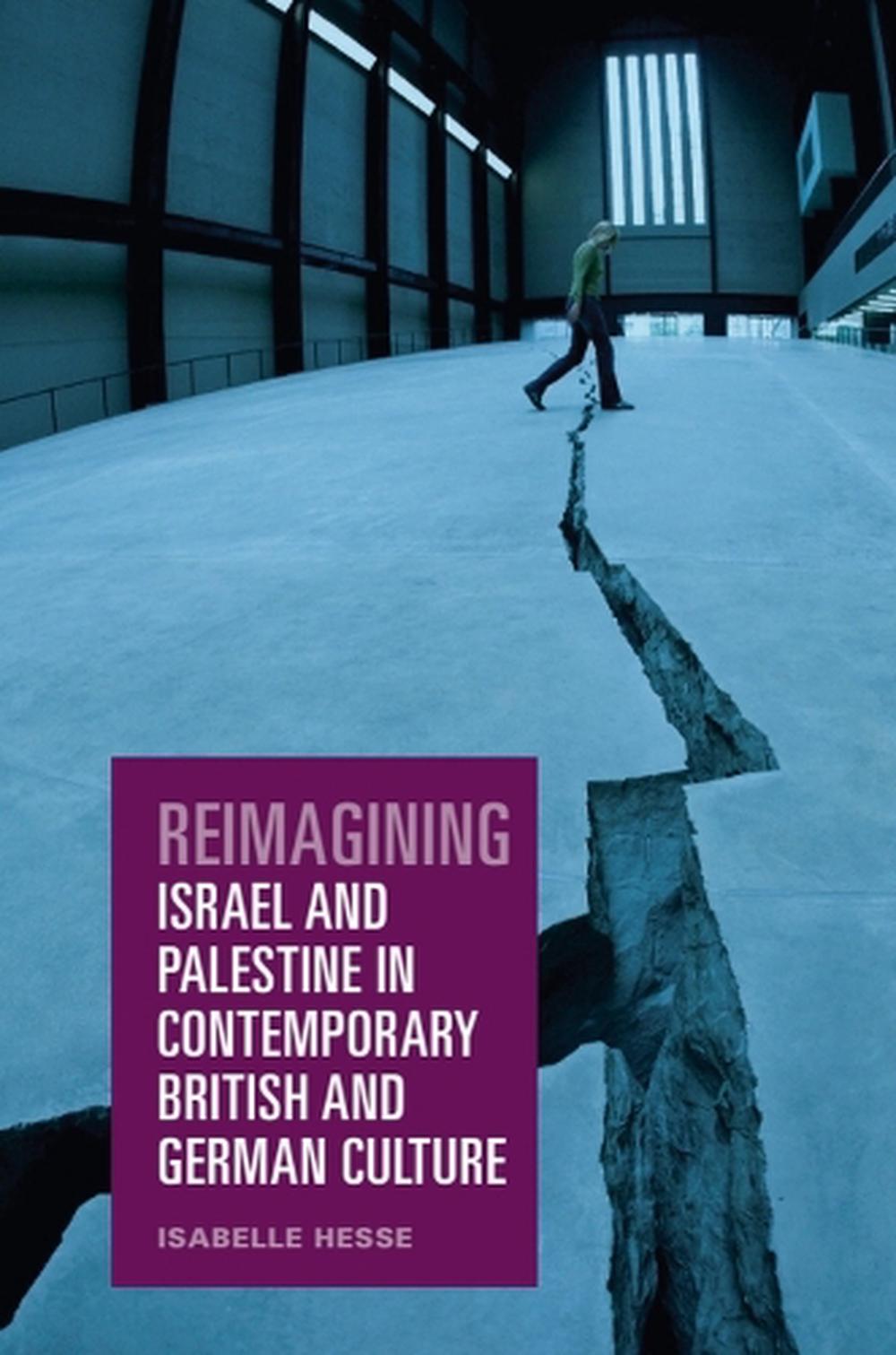 Reimagining Israel and Palestine in Contemporary British and German Culture, 9781399523684