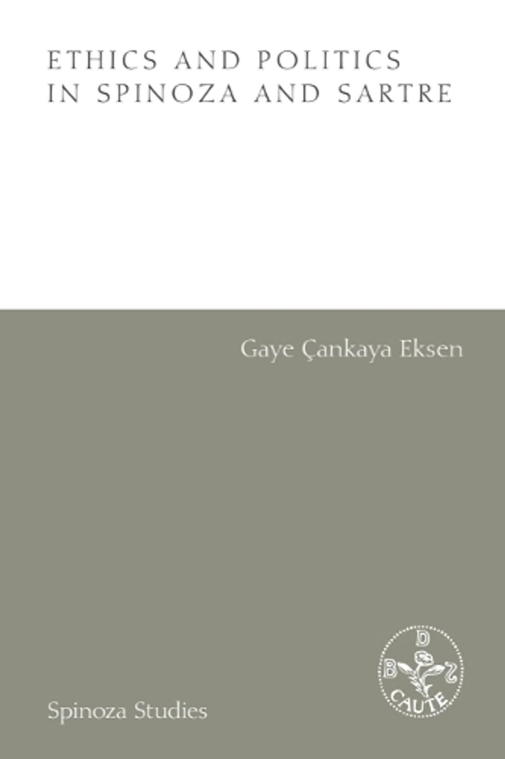 Ethics and Politics in Spinoza and Sartre by Gaye Çankaya Eksen - ISBN: 9781399545983