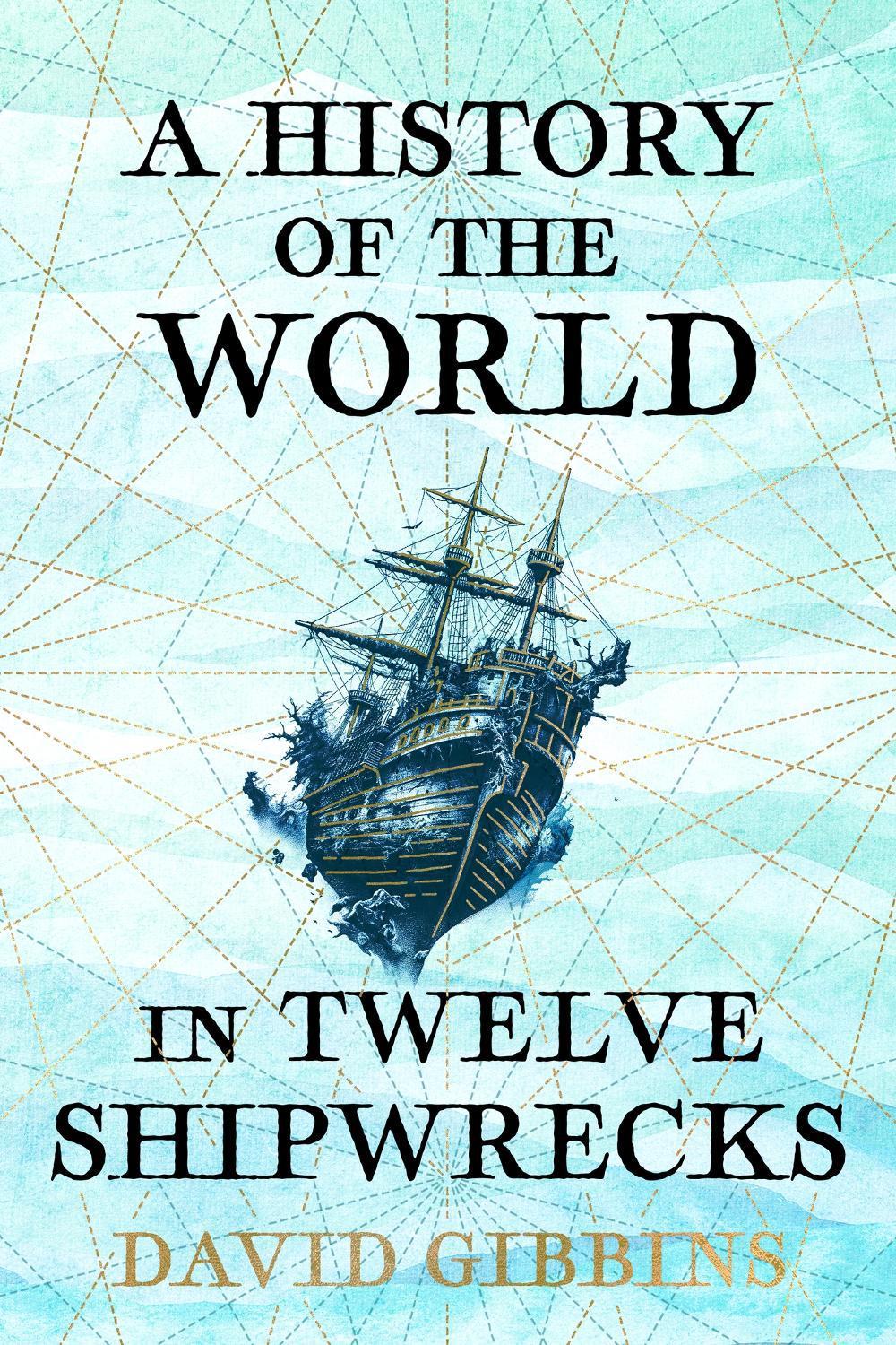 A History of the World in Twelve Shipwrecks by David Gibbins - ISBN: 9781399603485