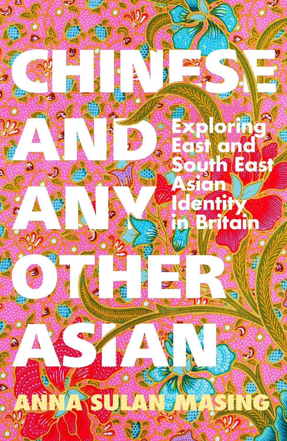 Chinese and Any Other Asian by Anna Sulan Masing - ISBN: 9781399606653