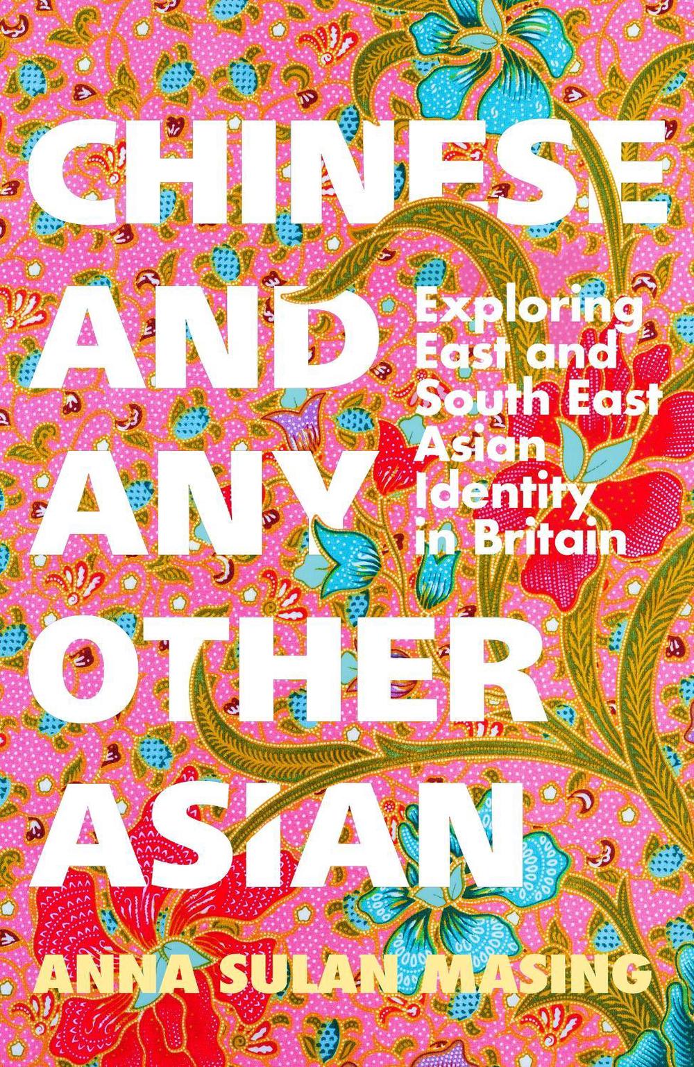 Chinese and Any Other Asian by Anna Sulan Masing - ISBN: 9781399606660