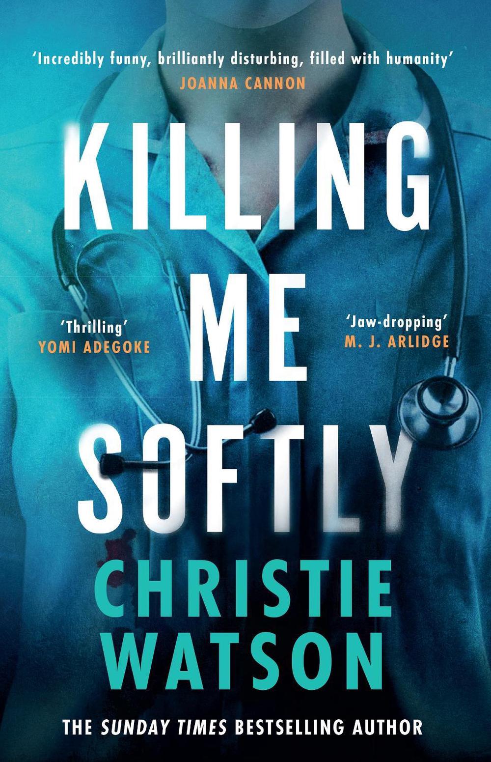 Killing Me Softly by Christie Watson - ISBN: 9781399613125