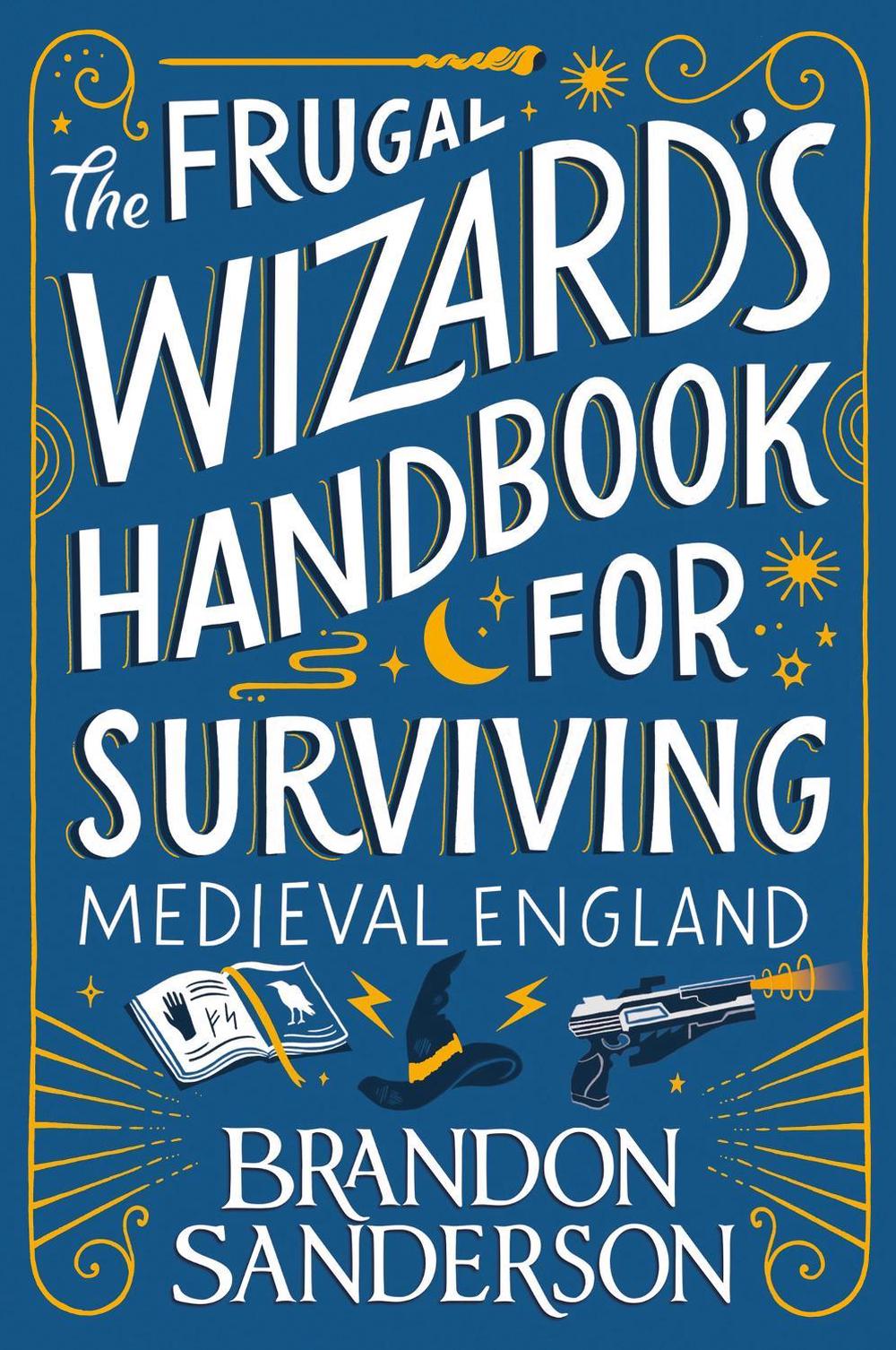 The Frugal Wizard’s Handbook for Surviving Medieval England by Brandon Sanderson - ISBN: 9781399613415