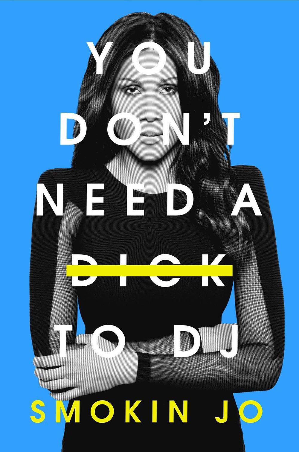 You Don't Need a Dick to DJ by Smokin Jo - ISBN: 9781399615761