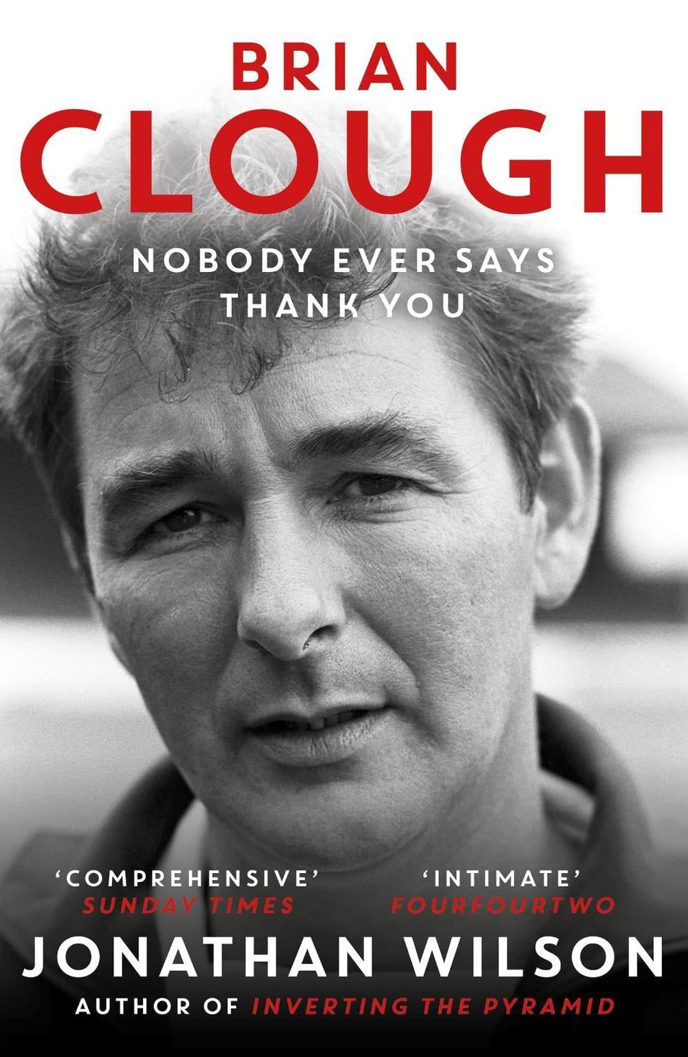 Brian Clough: Nobody Ever Says Thank You by Jonathan Wilson - ISBN: 9781399625623