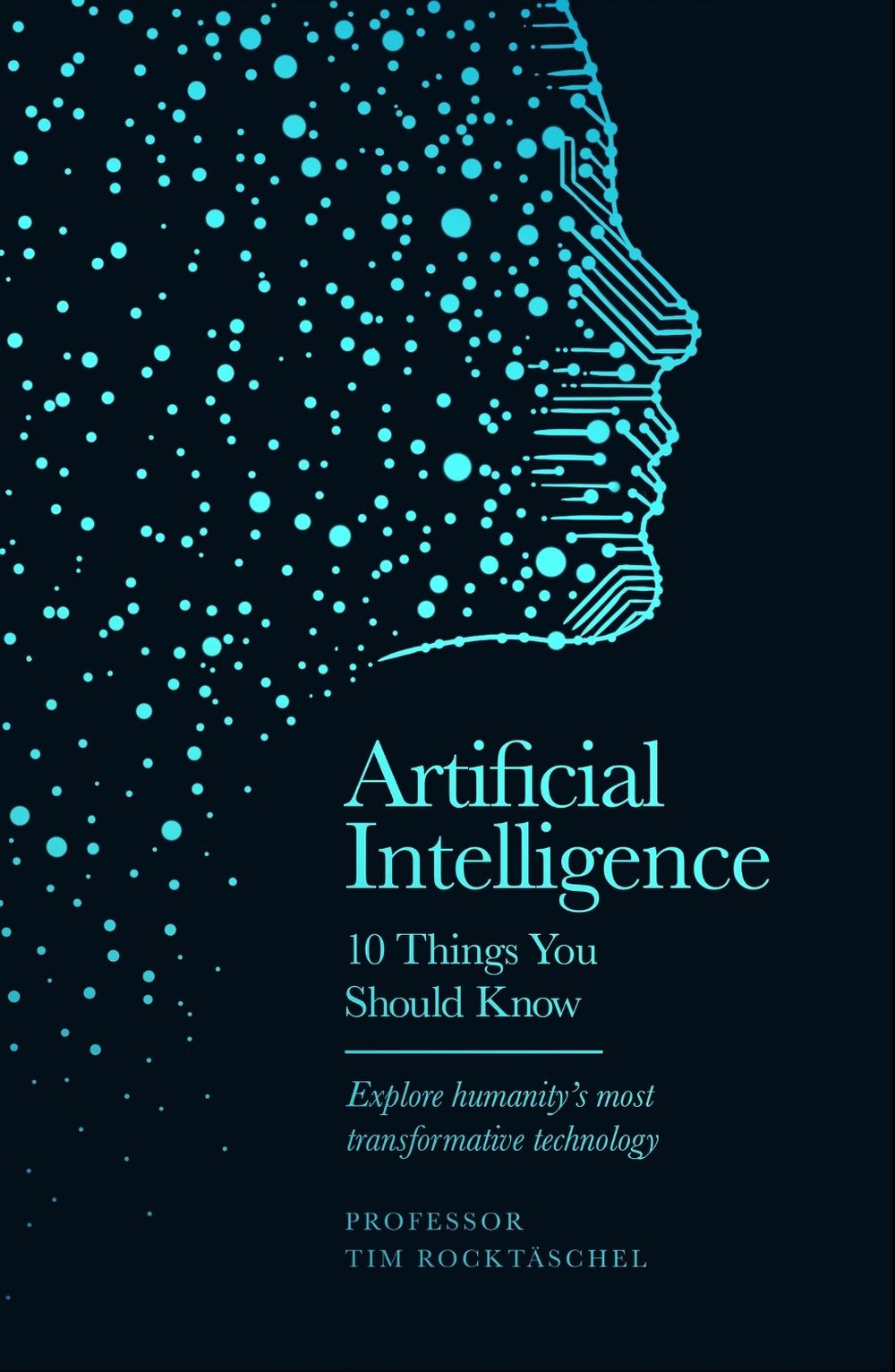 Artificial Intelligence - 10 Things You Should Know by Professor Tim Rocktäschel - ISBN: 9781399626521