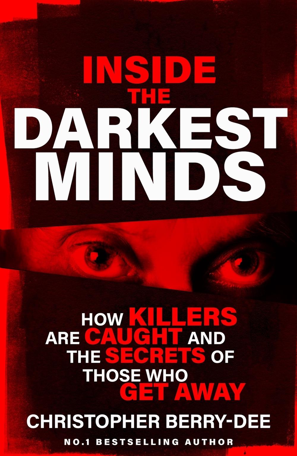 Inside the Darkest Minds by Christopher Berry-Dee - ISBN: 9781399636001