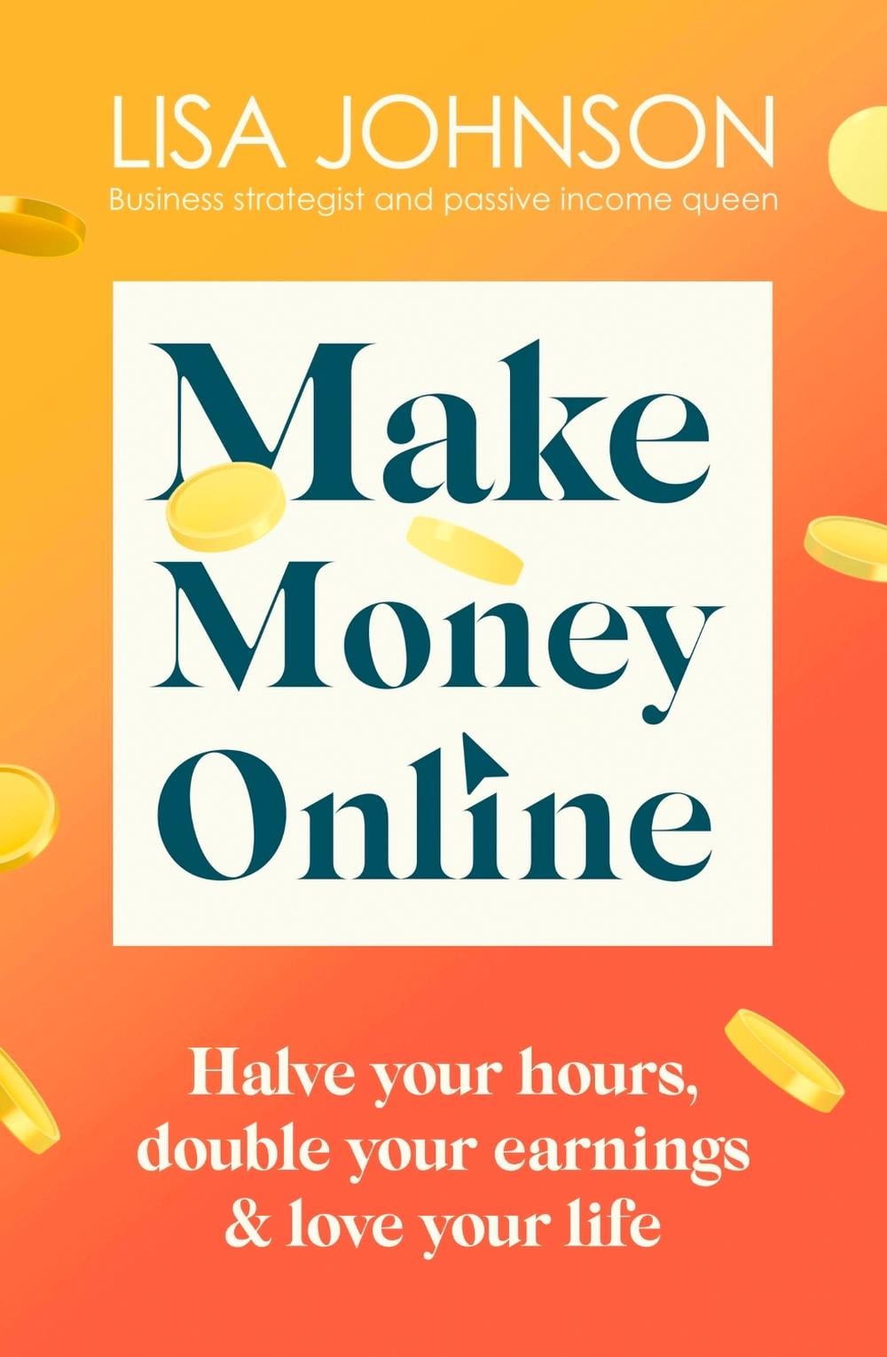 Make Money Online - The Sunday Times bestseller by Lisa Johnson - ISBN: 9781399701921