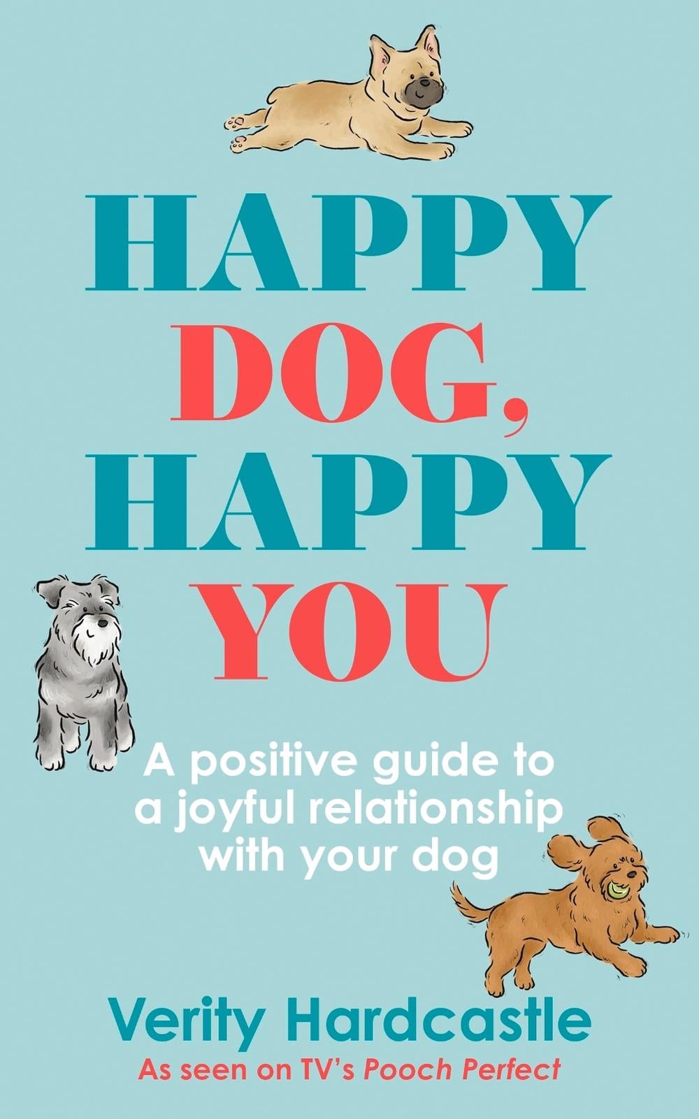 Happy Dog, Happy You by Verity Hardcastle - ISBN: 9781399702676