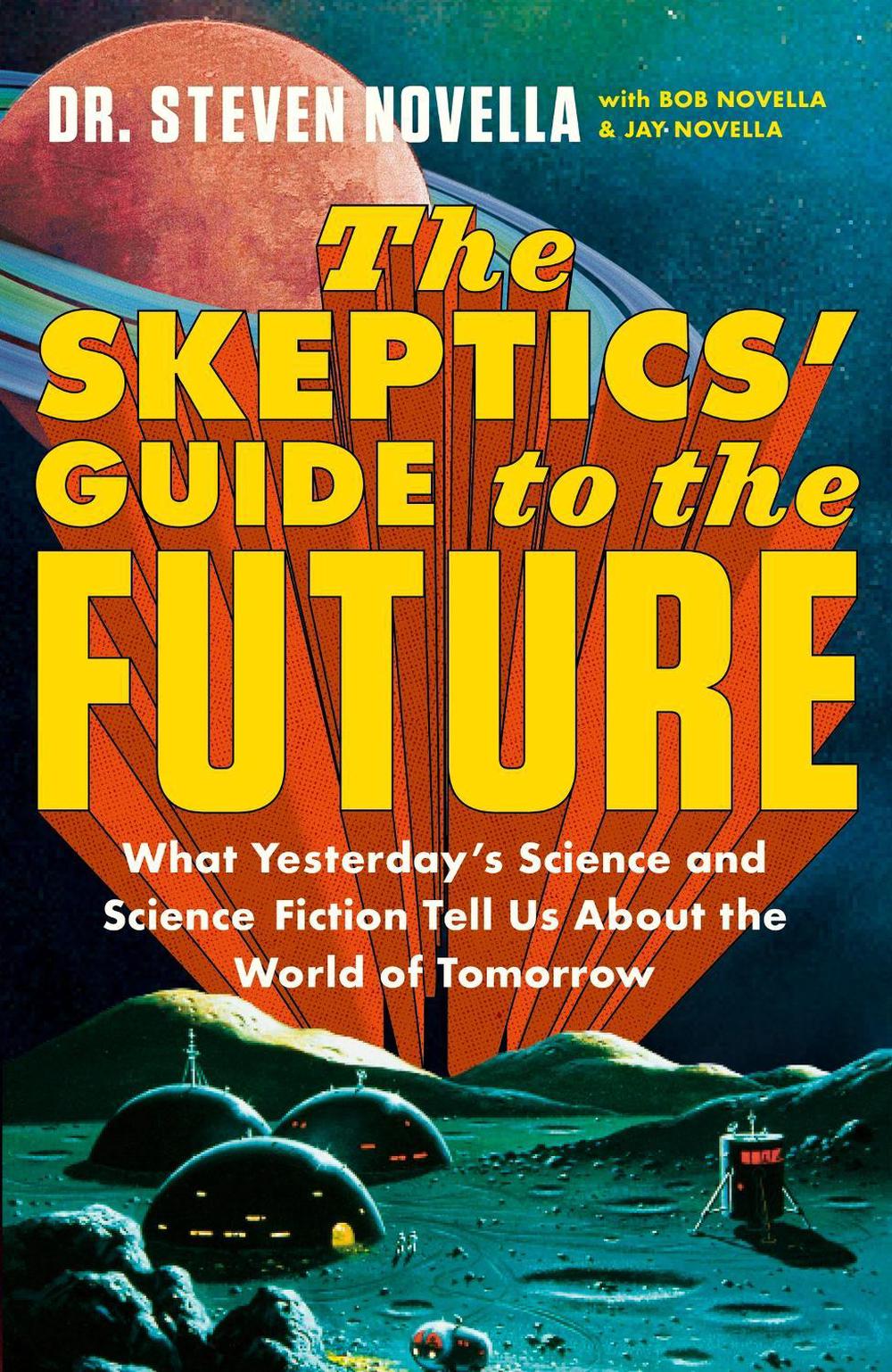 The Skeptics' Guide to the Future by Steven Novella - ISBN: 9781399706698