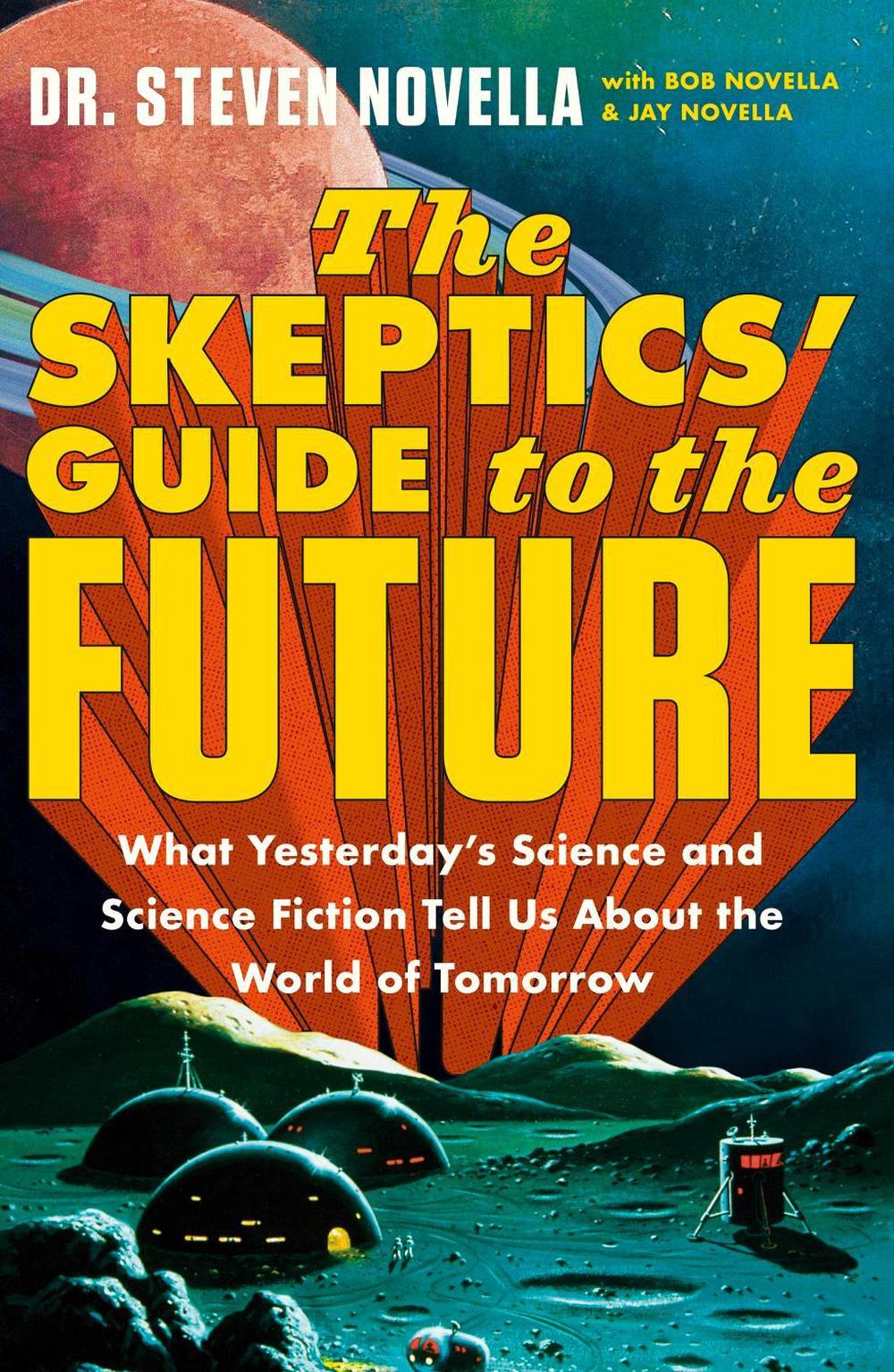 The Skeptics' Guide to the Future by Steven Novella - ISBN: 9781399706735