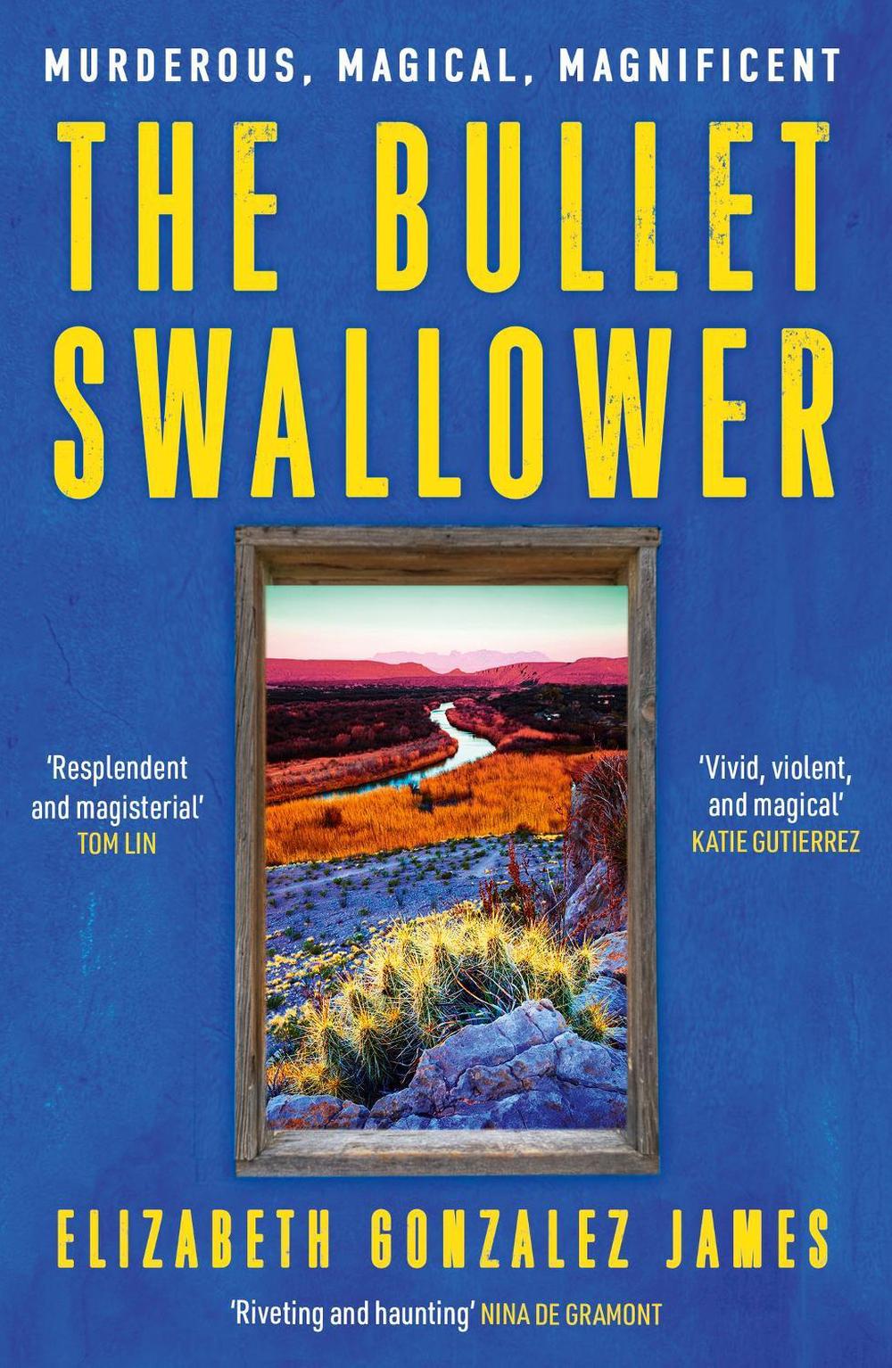 The Bullet Swallower by Elizabeth Gonzalez James - ISBN: 9781399709101