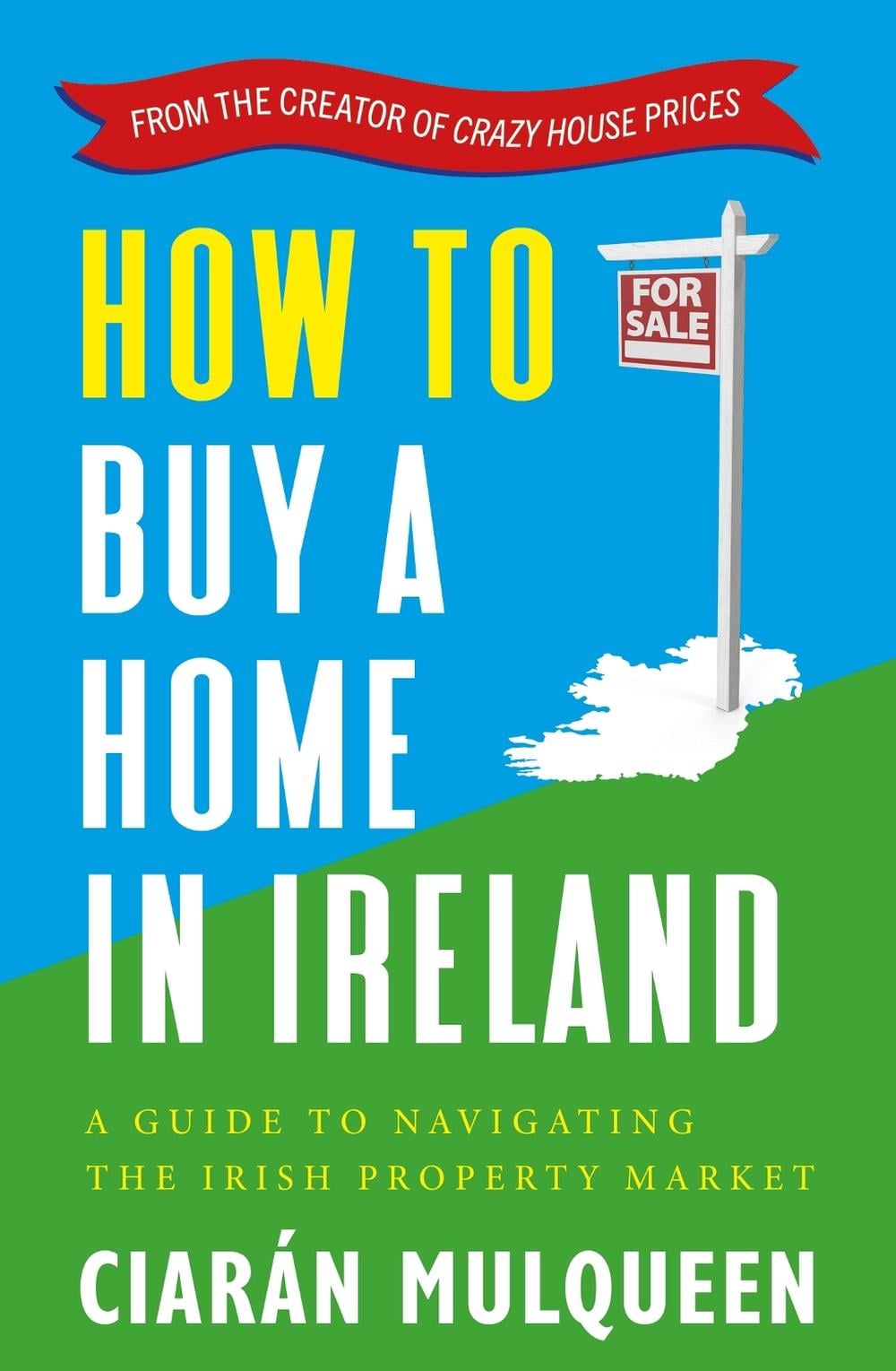 How to Buy a Home in Ireland by Ciarán Mulqueen - ISBN: 9781399716925