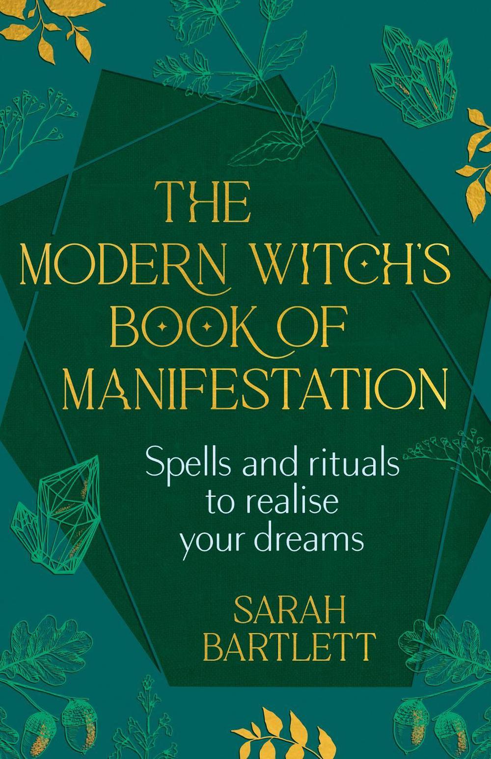 The Modern Witch’s Book of Manifestation by Sarah Bartlett - ISBN: 9781399722292