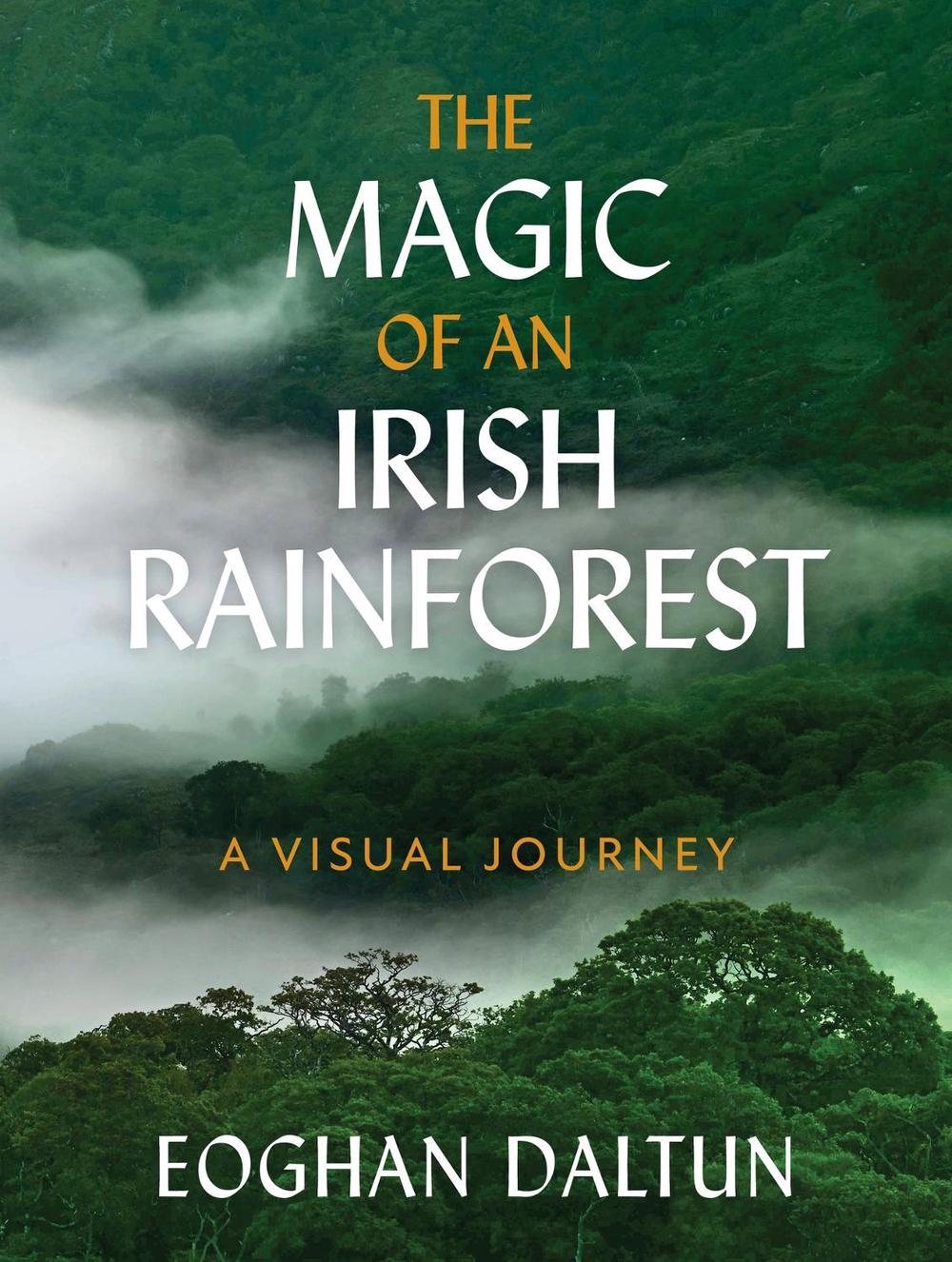 The Magic of an Irish Rainforest by Eoghan Daltun - ISBN: 9781399725606