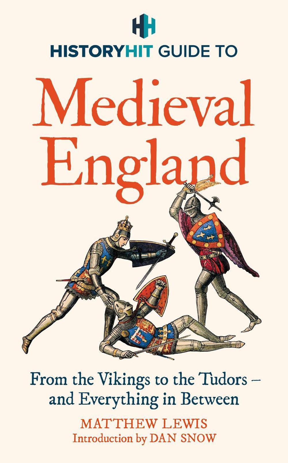 HISTORY HIT Guide to Medieval England by History Hit & Dan Snow - ISBN: 9781399726139