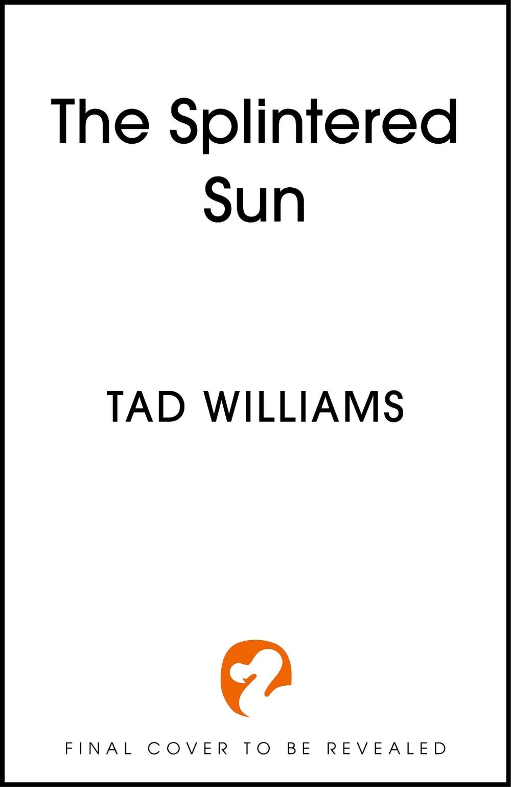 The Splintered Sun by Tad Williams - ISBN: 9781399728447