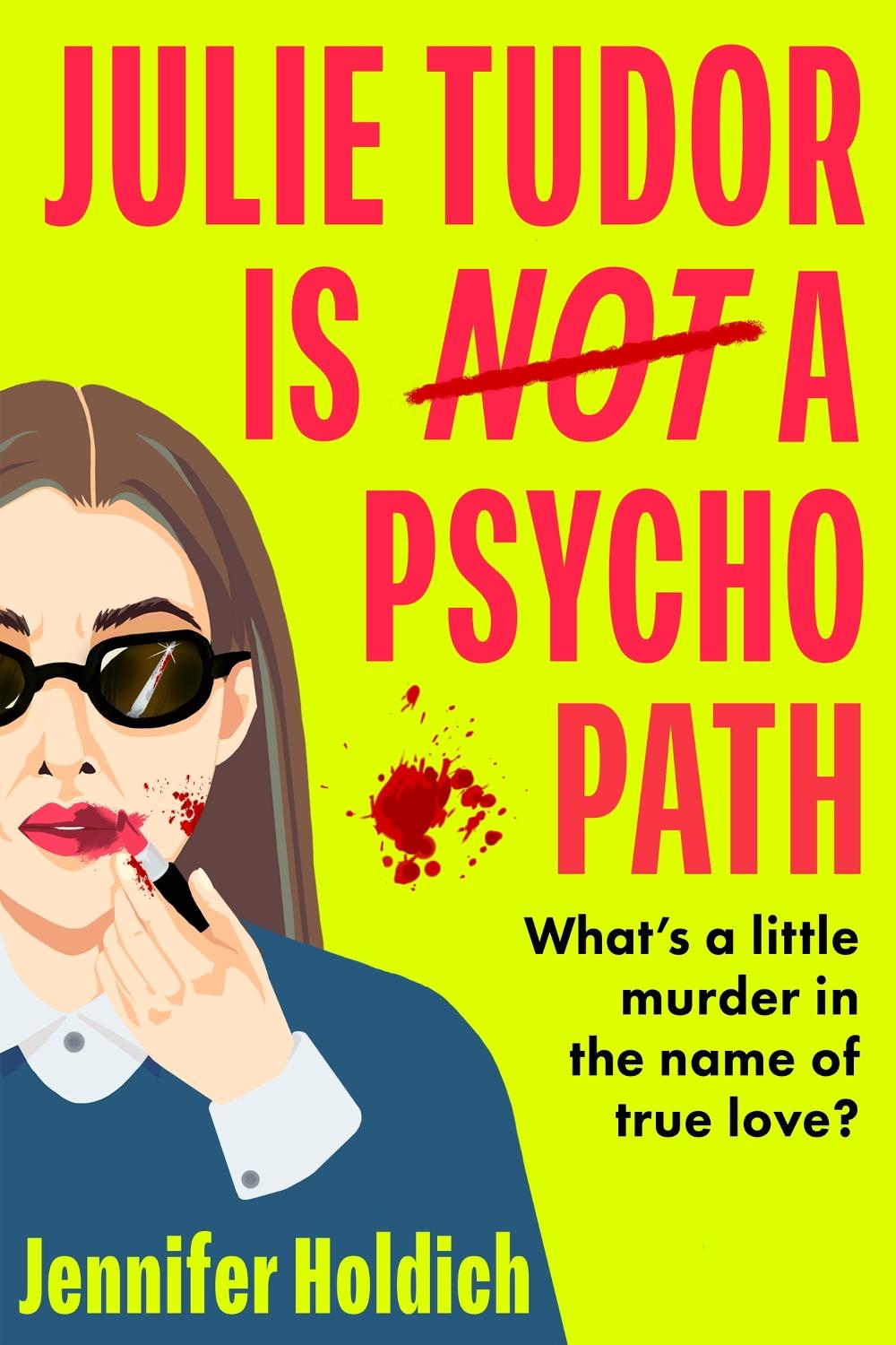 Julie Tudor Is Not a Psychopath by Jennifer Holdich - ISBN: 9781399733458