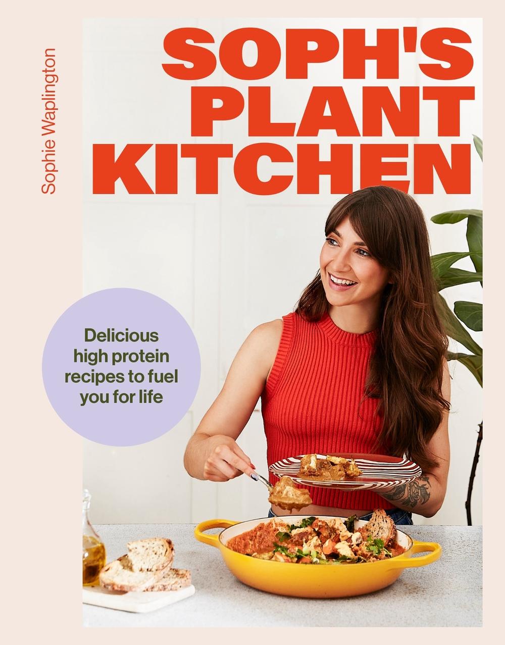 Soph's Plant Kitchen: Delicious high protein recipes to fuel you for life, 9781399736503
