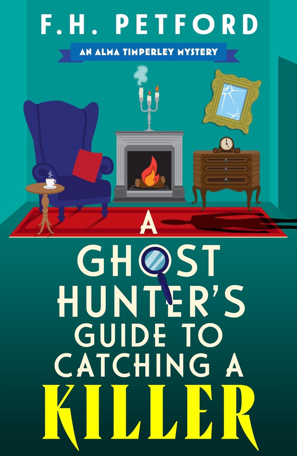 A Ghost Hunter's Guide to Catching a Killer by F.H. Petford - ISBN: 9781399749862