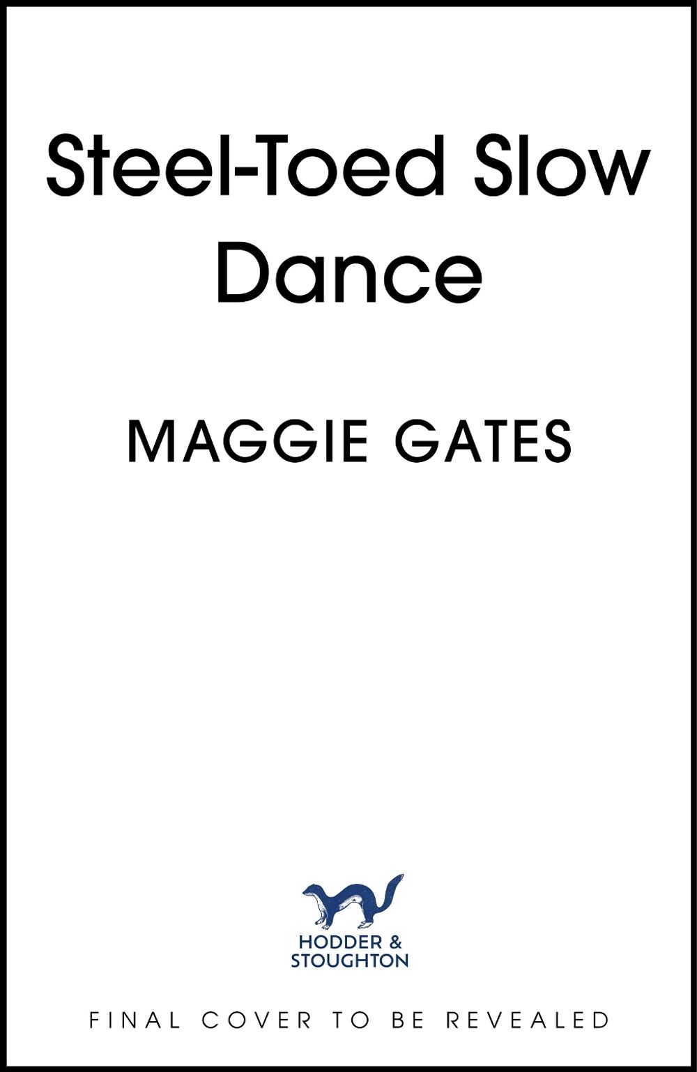 Steel-Toed Slow Dance by Maggie Gates - ISBN: 9781399761161