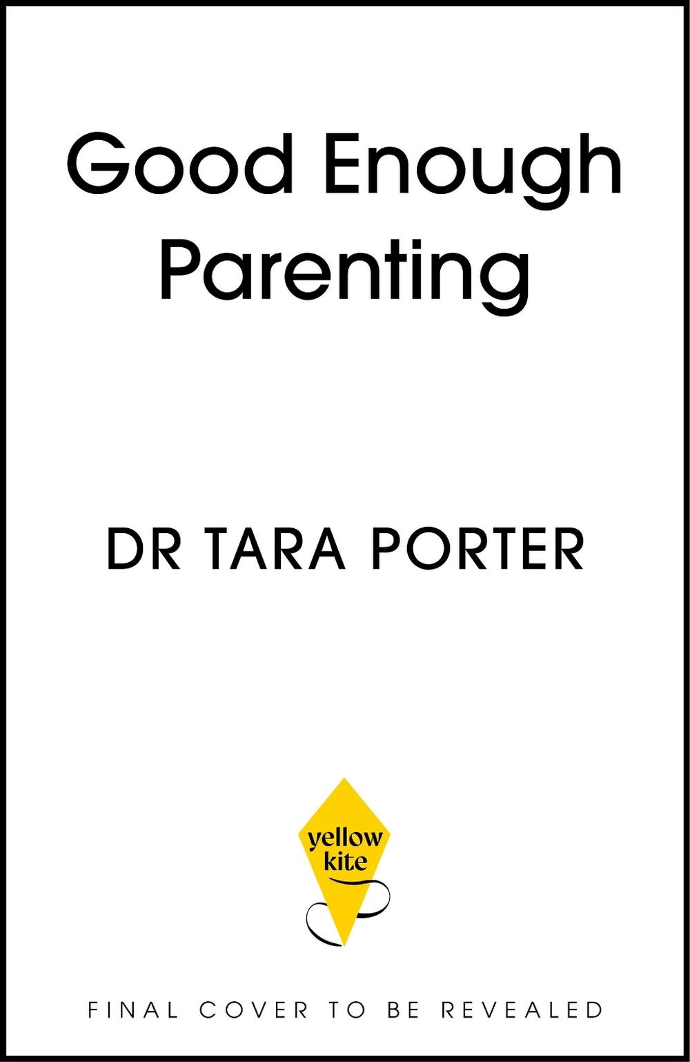 Good Enough Parenting by Dr Tara Porter - ISBN: 9781399762946