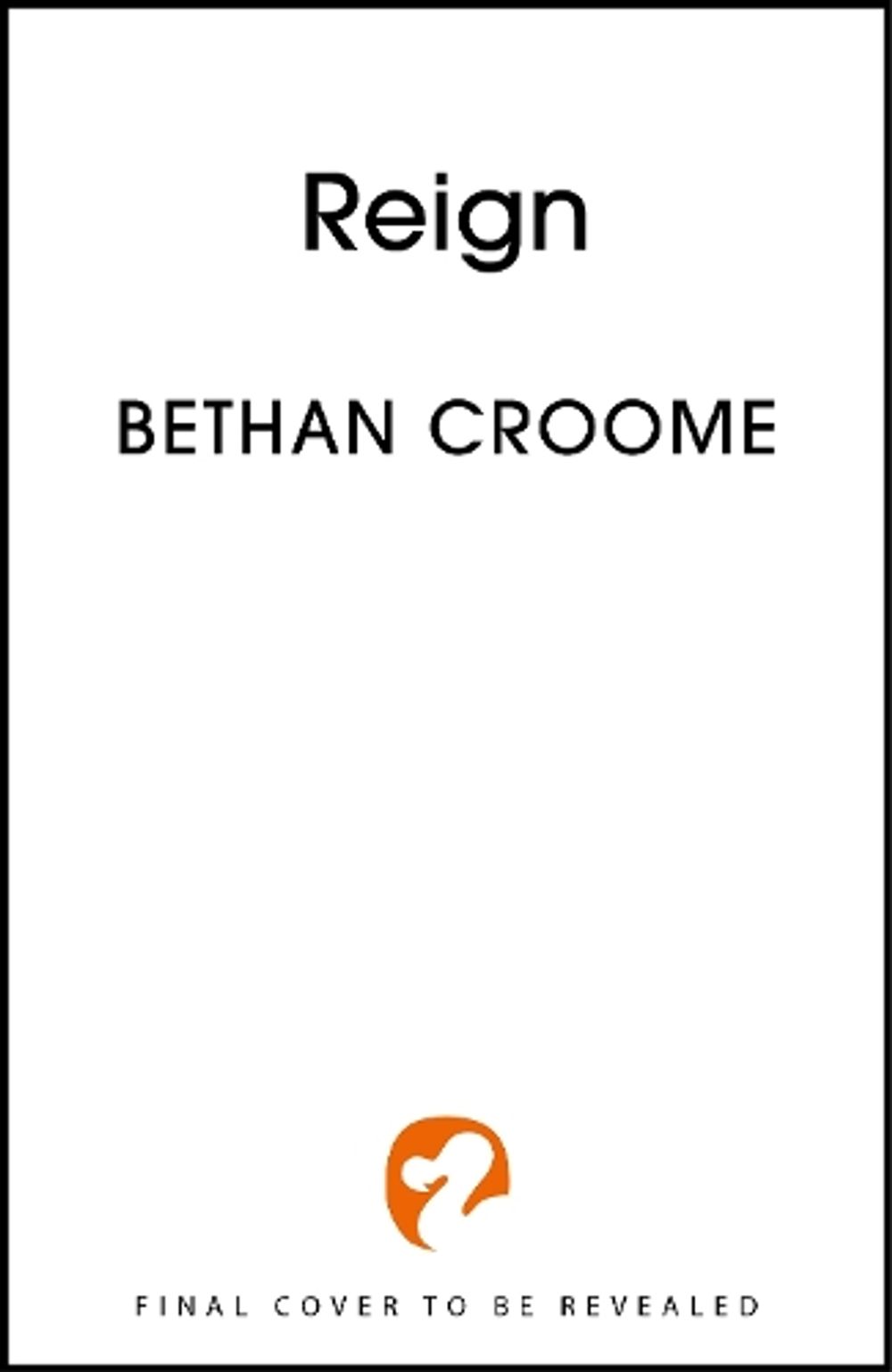 Reign by Bethan Croome - ISBN: 9781399767163
