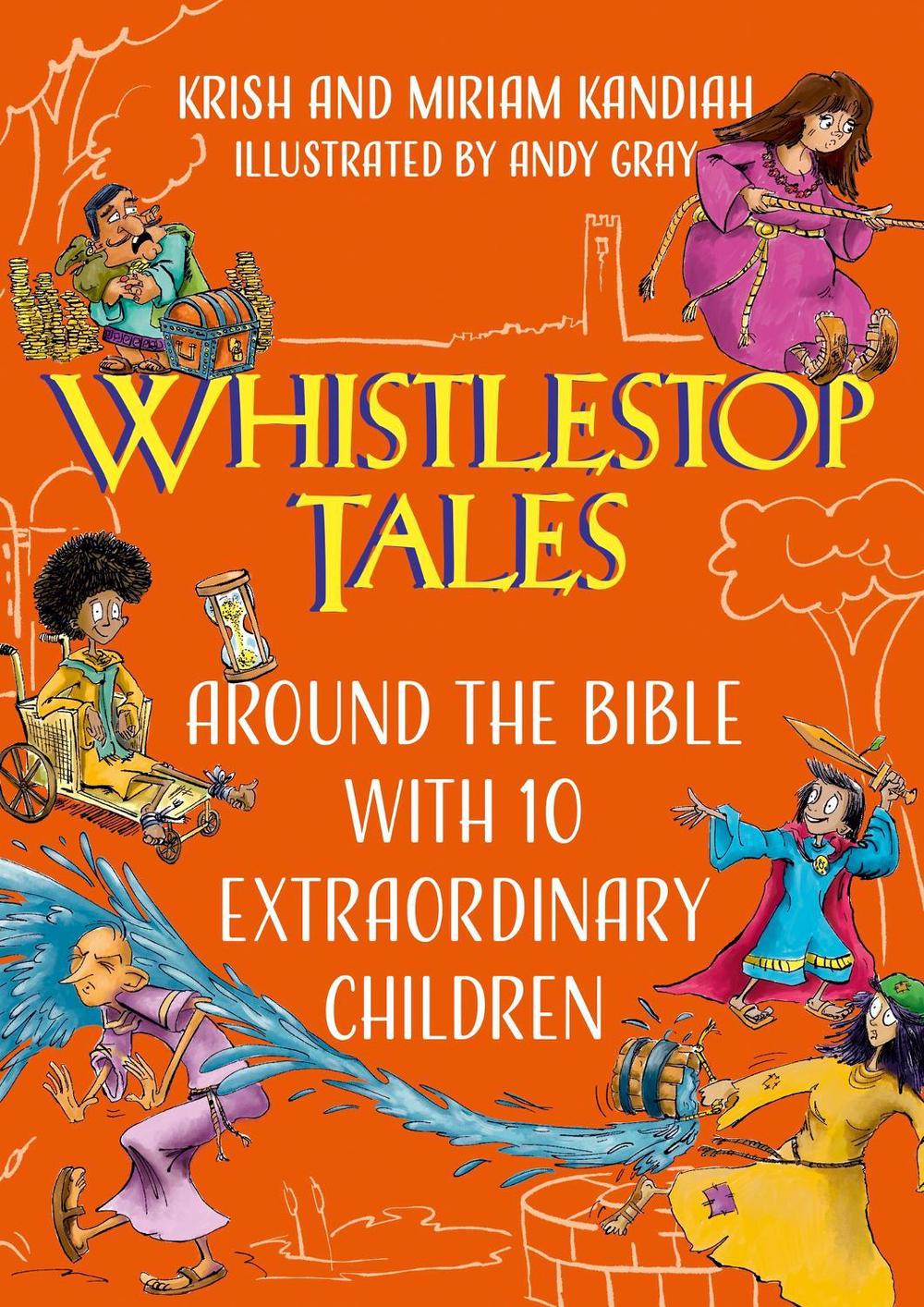 Whistlestop Tales: Around the Bible with 10 Extraordinary Children by Krish Kandiah - ISBN: 9781399801300