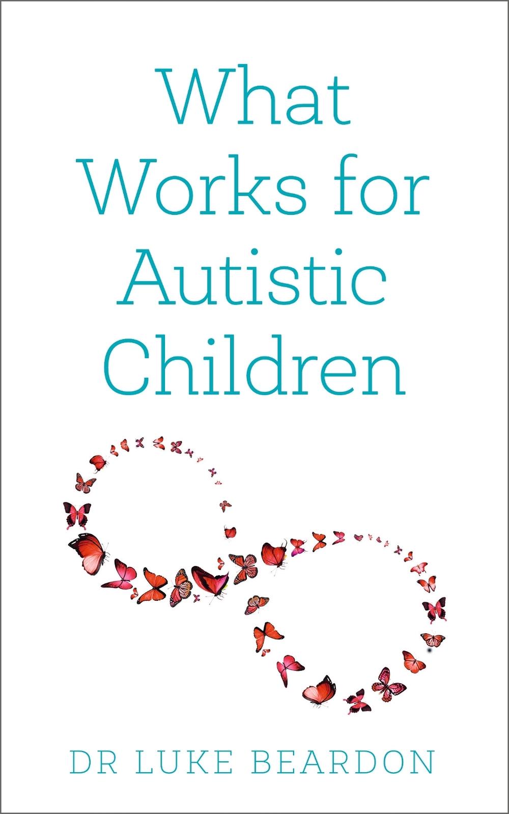 What Works for Autistic Children by Luke Beardon - ISBN: 9781399801683