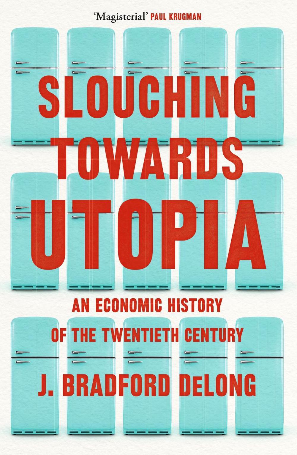Slouching Towards Utopia by Brad de Long - ISBN: 9781399803410