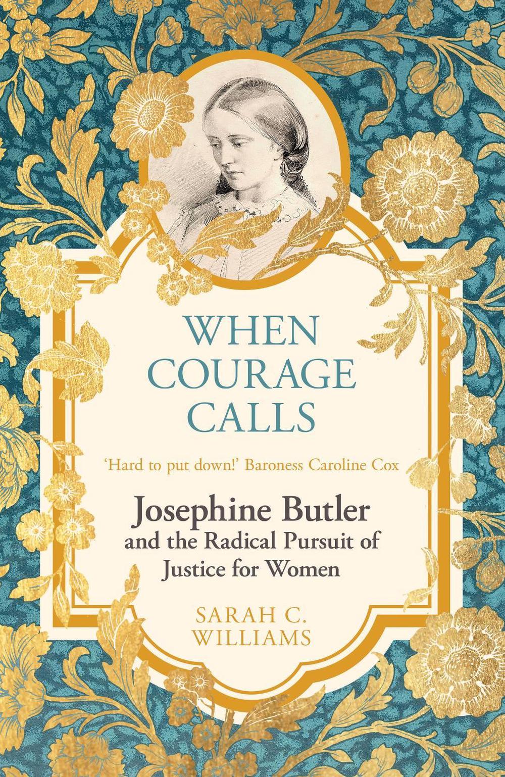 When Courage Calls: Josephine Butler and the Radical Pursuit of Justice for Women, 9781399803748