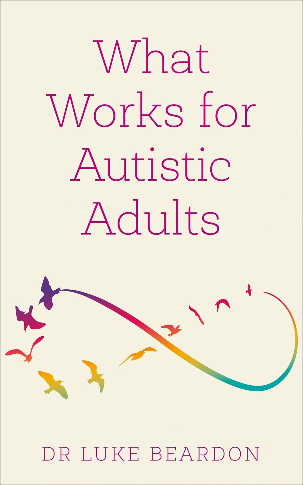 What Works for Autistic Adults by Luke Beardon - ISBN: 9781399804639