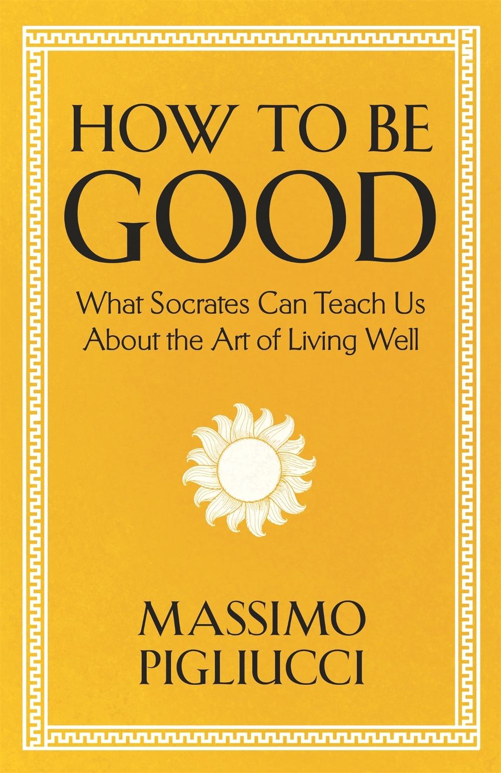 How To Be Good by Massimo Pigliucci - ISBN: 9781399804943
