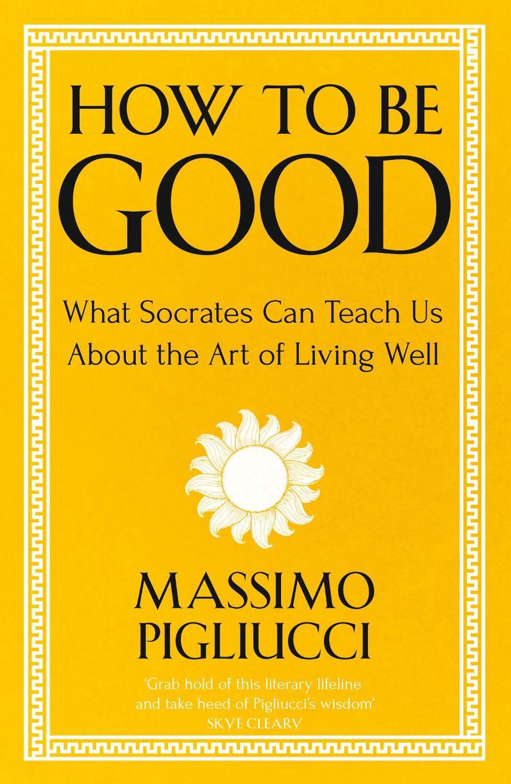 How To Be Good by Massimo Pigliucci - ISBN: 9781399804950