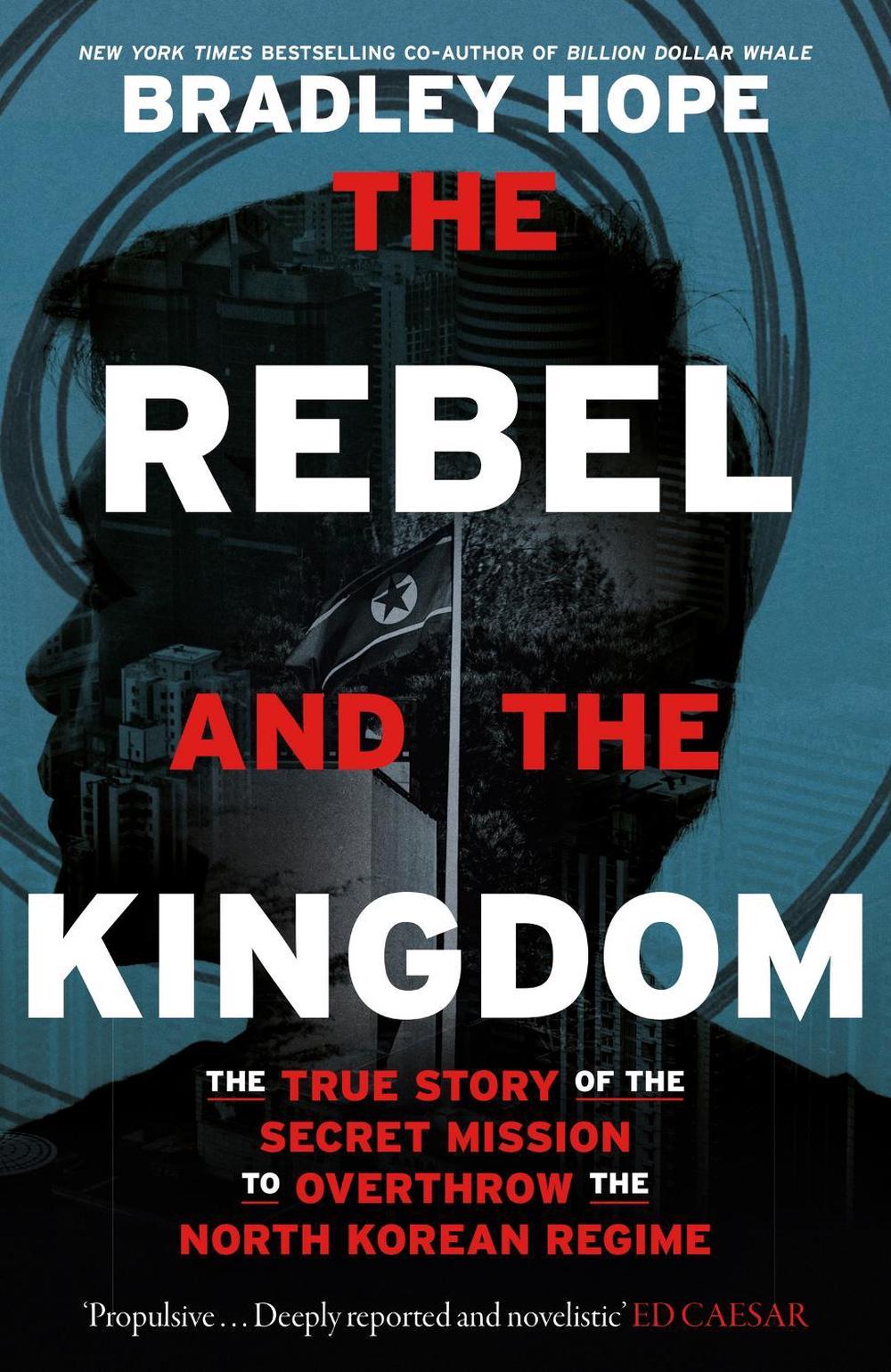 The Rebel and the Kingdom by Bradley Hope - ISBN: 9781399806183